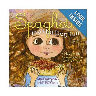 Spaghetti in a Hot Dog Bun Having the Courage to Be Who You Are Maria Dismondy, Kimberly Shaw Peterson 9781933916309  Children's Books