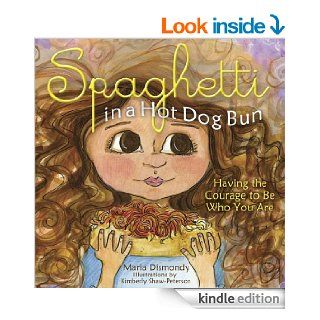 Spaghetti In A Hot Dog Bun  Having the Courage to Be Who You Are eBook Maria Dismondy Kindle Store