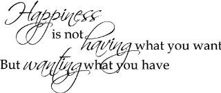 Happiness Is Not Having What You Want but Wanting What You Have Vinyl Wall Decal   Wall Decor Stickers