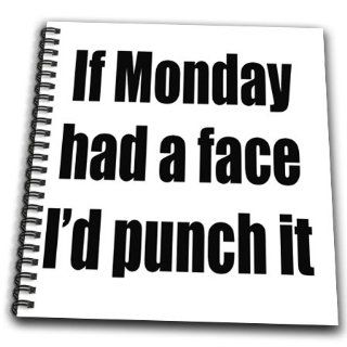 db_173306_1 EvaDane   Funny Quotes   If Monday had a face Id punch it.   Drawing Book   Drawing Book 8 x 8 inch