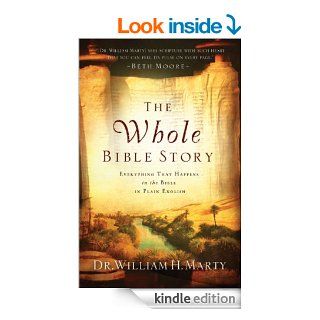 Whole Bible Story, The Everything That Happens in the Bible in Plain English eBook Dr. William H. Marty Kindle Store
