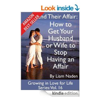 End Their Affair How to  Get Your Husband or Wife to Stop Having an Affair (Growing in Love for Life Series Book 16) eBook Liam Naden Kindle Store