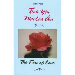 The Fire of Love Vietnamese/English Love Poems [Tihn Yeu Nhu Lua Am] Minh Vien Books