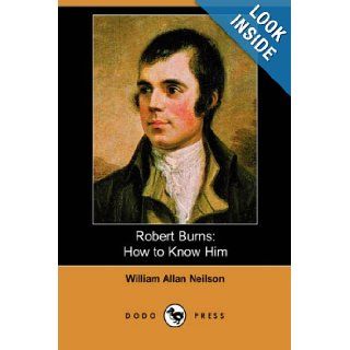 Robert Burns How to Know Him William Allan Neilson 9781406530698 Books