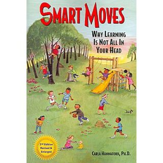Smart Moves Why Learning Is Not All In Your Head, Second Edition