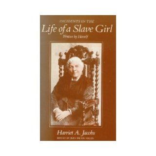 Incidents in the Life of a Slave Girl   Written by Herself   Harriet A. Jacobs, Jean Fagan Yellin Books