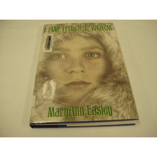 I Am the Ice Worm MaryAnn Easley 9781563974120  Kids' Books