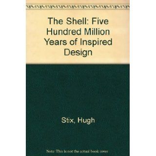 The Shell Five Hundred Million Years of Inspired Design Hugh Stix, etc., Marguerite Stix and R. Tucker Abbott, H. Landshoff 9780500271353 Books