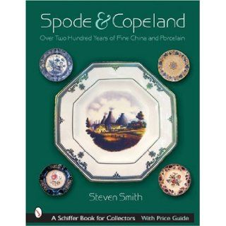 Spode & Copeland Over Two Hundred Years Of Fine China And Porcelain (Schiffer Book for Collectors with Price Guide) Steven A. Smith 9780764321733 Books