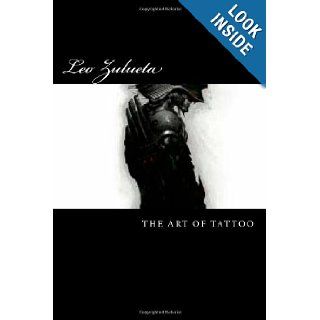 The Art Of Tattoo (Volume 1) Leo Zulueta 9781477503911 Books