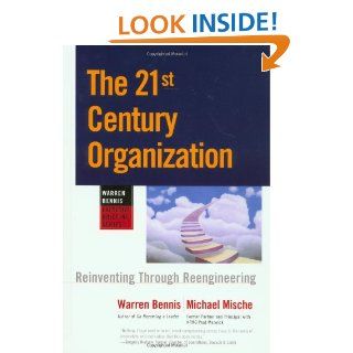 The 21st Century Organization Reinventing Through Reengineering (Warren Bennis Executive Briefing Series) Warren Bennis, Michael Mische 9780787909390 Books