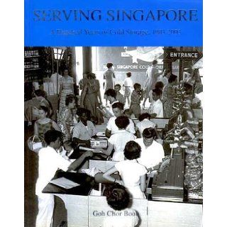 Serving Singapore A Hundred Years of Cold Storage, 1903 2003 Chor Boon Goh 8887603506199 Books