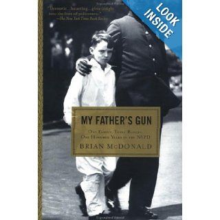 My Father's Gun One Family, Three Badges, One Hundred Years in the NYPD Brian McDonald 9780452279247 Books