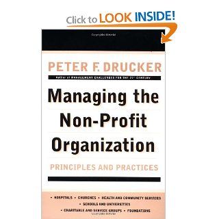 Managing the Non Profit Organization Principles and Practices Peter F. Drucker 9780887306013 Books