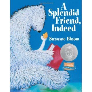A Splendid Friend, Indeed (Goose and Bear stories) Suzanne Bloom 9781590784884 Books