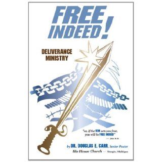 Free Indeed Deliverance Ministry Dr. Douglas E. Carr 9781481907217 Books