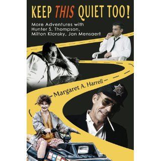 Keep This Quiet Too More Adventures with Hunter S. Thompson, Milton Klonsky, Jan Mensaert (Volume 2) Margaret A. Harrell, Jan Mensaert, Hunter S. Thompson, Alan Becker, Gaelyn Larrick 9780983704539 Books