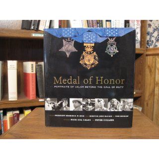 Medal of Honor Portraits of Valor Beyond the Call of Duty Peter Collier, Nick Del Calzo 0791243652407 Books