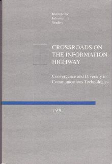 Crossroads on the Information Highway Convergence and Diversity in Communications Technologies (9780898431643) Editors Books