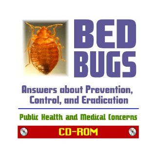 Bed Bugs Answers about Prevention, Control, and Eradication of Cimex lectularius, Public Health and Medical Concerns, Bedbug Pesticides and Pest Control Background Information (CD ROM) PM Medical Health News, U.S. Government 9781422053362 Books