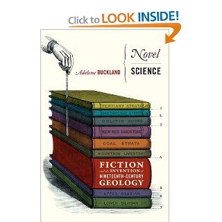 Novel Science Fiction and the Invention of Nineteenth Century Geology Adelene Buckland 9780226079684 Books