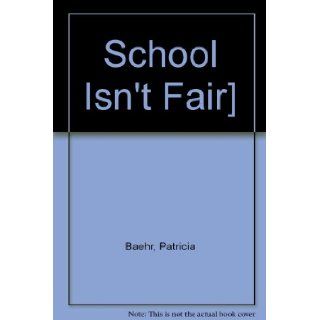 School Isn't Fair Patricia Baehr, R. W. Alley 9780689715440 Books