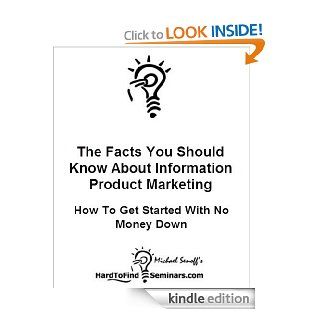 The Facts You Should Know About Information Product Marketing How To Get Started With No Money Down   Kindle edition by Michael Senoff. Business & Money Kindle eBooks @ .