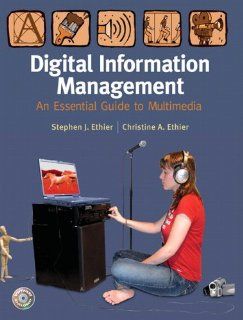 Digital Information Management Stephen J. Ethier, Christine A. Ethier 9780131997738 Books