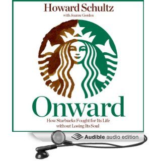 Onward How Starbucks Fought for Its Life Without Losing Its Soul (Audible Audio Edition) Howard Schultz, Joanne Gordon, Stephen Bowlby Books