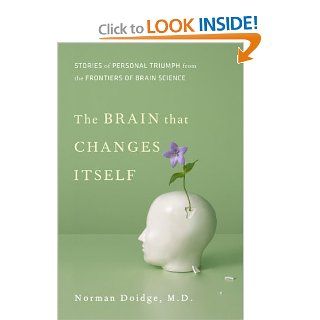 The Brain That Changes Itself Stories of Personal Triumph from the Frontiers of Brain Science (James H. Silberman Books) Norman Doidge Books