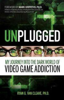 Unplugged My Journey into the Dark World of Video Game Addiction Ryan G. Van Cleave, Mark Griffiths 9780757313622 Books