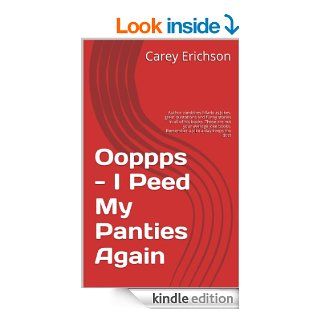 Ooppps   I Peed My Panties Again Hilarious jokes, great quotations and funny stories.   Not your average joke book (Carey Erichson Joke Books 2) eBook Carey Erichson Kindle Store