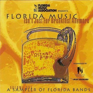 Florida Music Isn't Just For Breakfast Anymore. A Sampler of Florida Bands Volume One Music