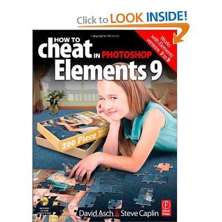 How to Cheat in Photoshop Elements 9 Discover the magic of Adobe's best kept secret David Asch, Steve Caplin 9780240522388 Books