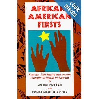 African American Firsts Famous, Little Known and Unsung Triumphs of Blacks in America Joan Potter, Constance Claytor, Alison Munoz 9780963247612 Books