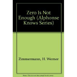 Zero is Not Enough (Alphonse Knows Series) H. Werner Zimmermann 9780195407976 Books