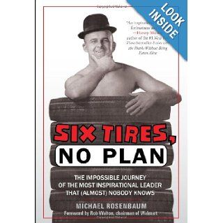 Six Tires, No Plan The Impossible Journey of the Most Inspirational Leader That (Almost) Nobody Knows Michael Rosenbaum 9781608322572 Books