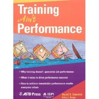 Training Ain't Performance 1st (first) Edition by Stolovitch, Harold D., Keeps, Erica J. published by ASTD Press (2004) Books