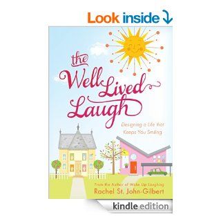 The Well Lived Laugh Designing a Life that Keeps You Smiling eBook Rachel St. John Gilbert Kindle Store