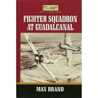 Fighter Squadron at Guadalcanal Max Brand 9781557500885 Books
