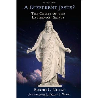 A Different Jesus? The Christ of the Latter day Saints Robert L. Millet 9780802828767 Books