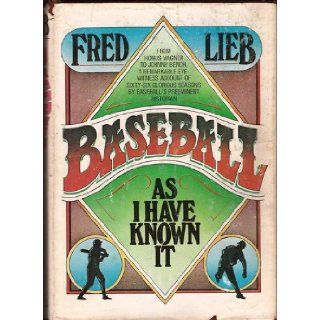 Baseball As I Have Known It Lieb Fred 9780448173023 Books