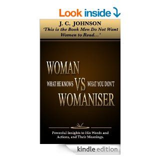 Woman Vs Womaniser "What he knows that you don't"   Kindle edition by JC JOHNSON. Biographies & Memoirs Kindle eBooks @ .