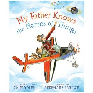 My Father Knows the Names of Things Jane Yolen, Stephane Jorisch 9781416948957  Children's Books