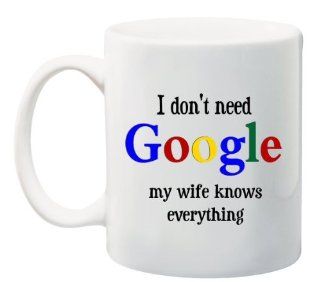 RIKKI KNIGHT Funny Saying "I Don't Need GOOGLE my wife knows everything" 11 oz Ceramic Coffee Mug cup   2011 Design   Affordable Gift for your Loved One Item #CFS DIS 3059 Kitchen & Dining