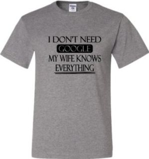 Adult I Don't Need Google My Wife Knows Everything T Shirt Clothing