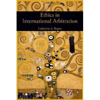 Ethics in International Arbitration Catherine Rogers 9780195337693 Books