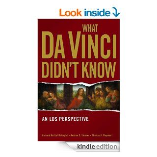 What Da Vinci Didn't Know eBook Thomas A. Wayment, Andrew C. Skinner, Richard Neitzel Holzapfel Kindle Store