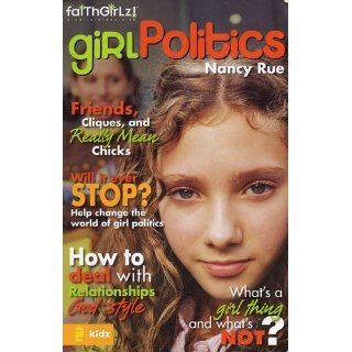 Girl Politics Friends, Cliques, and Really Mean Chicks (Faithgirlz) Nancy N. Rue 9780310712961 Books