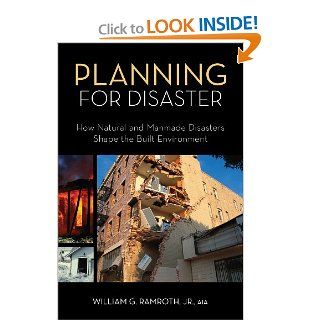 Planning for Disaster How Natural and Manmade Disasters Shape the Built Environment William Ramroth 9781419593734 Books